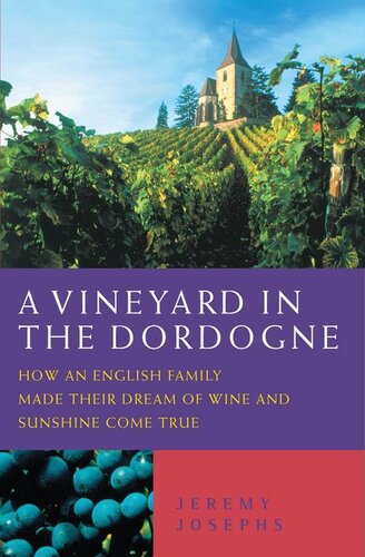 A Vineyard In The Dordognehow An English Family Made Their Dream Of Wine Good Food And Sunshine Come True Jeremy Josephs