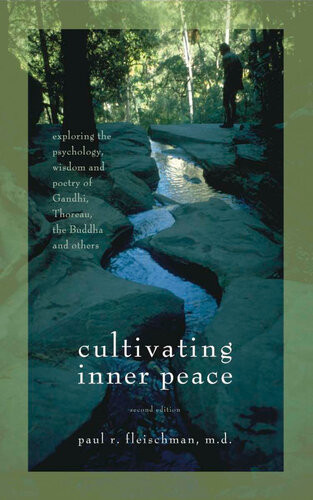 Cultivating Inner Peace Exploring The Psychology Wisdom And Poetry Of Gandhi Thoreau The Buddha And Others 2nd Edition Paul R Fleischman