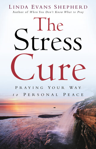 The Stress Cure Praying Your Way To Personal Peace Linda Evans Shepherd
