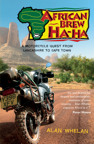 African Brew Ha Ha A Motorcycle Quest From Lancashire To Cape Town Alan Whelan