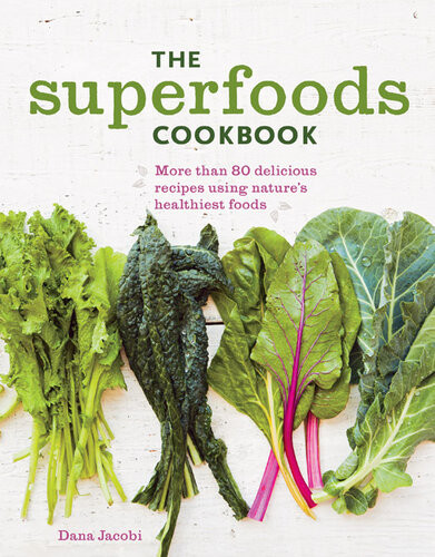 The Superfoods Cookbook Nutritious Meals For Any Time Of Day Using Natures Healthiest Foods Dana Jacobi