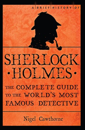 A Brief History Of Sherlock Holmes The Complete Guide To The Worlds Most Famous Detective Nigel Cawthorne