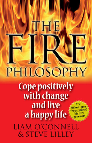 The Fire Philosophy Cope Positively With Change And Live A Happy Life Liam Oconnell