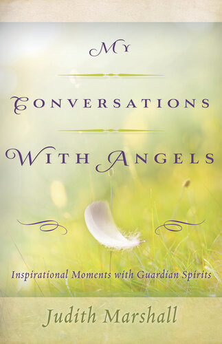 My Conversations With Angels Inspirational Moments With Guardian Spirits Judith Marshall