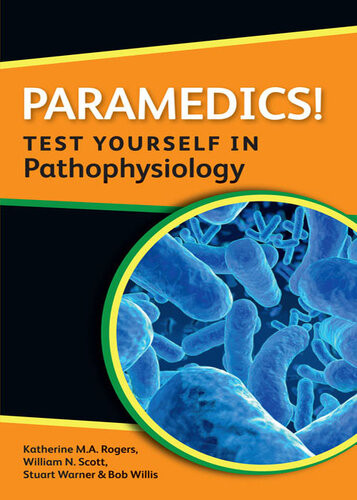 Paramedics Test Yourself In Pathophysiology 1st Edition Stuart Warner Bob Willis Katherine Rogers William Scott