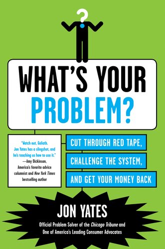 Whats Your Problem Cut Through Red Tape Challenge The System And Get Your Money Back Jon Yates