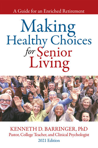 Making Healthy Choices For Senior Living A Guide For An Enriched Retirement Kenneth D Barringer Phd