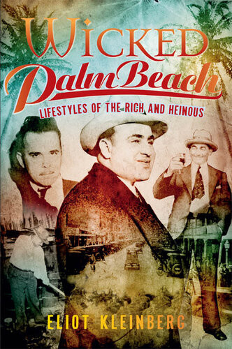 Wicked Palm Beach Lifestyles Of The Rich And Heinous Eliot Kleinberg