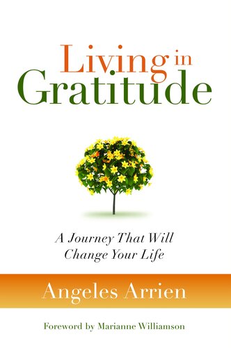Living In Gratitude Mastering The Art Of Giving Thanks Every Day A Monthbymonth Guide Angeles Arrien