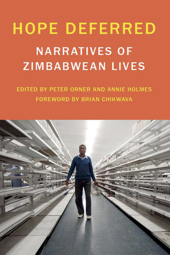 Hope Deferred Narratives Of Zimbabwean Lives Peter Orner Annie Holmes