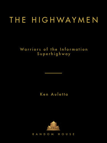 The Highwaymen Warriors Of The Information Superhighway Ken Auletta