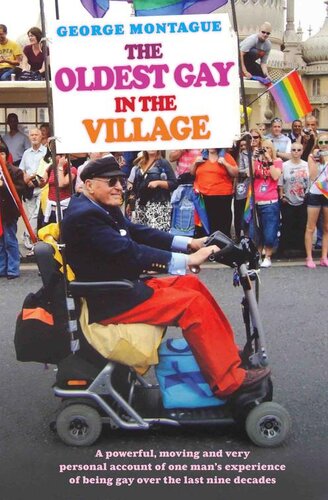 The Oldest Gay In The Villagea Powerful Moving And Very Personal Account Of One Mans Experience Of Being Gay Over The Last Nine Decades George Montague