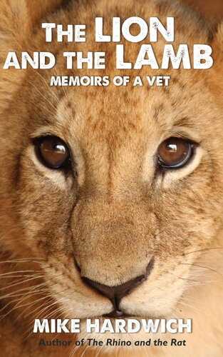 The Lion And The Lamb Memoirs Of A Vet Mike Hardwich