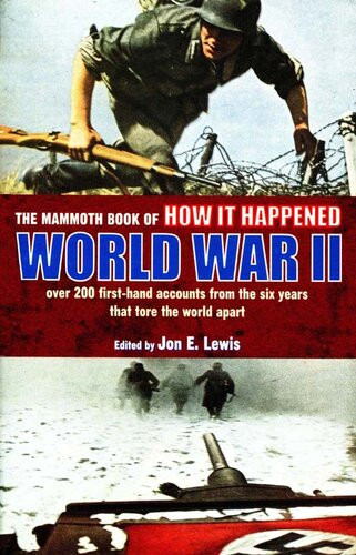 The Mammoth Book Of How It Happened World War Ii Jon E Lewis