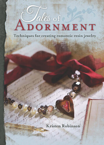 Tales Of Adornment Techniques For Creating Romantic Resin Jewelry Kristen Robinson