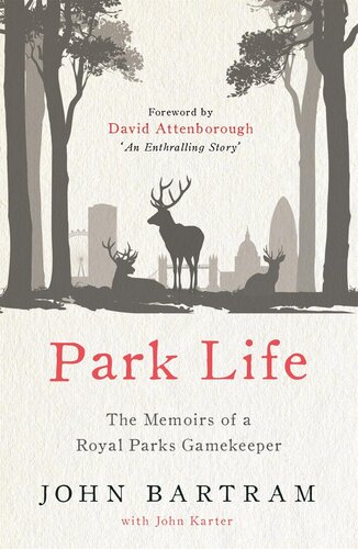 Park Life The Memoirs Of A Royal Parks Gamekeeper John Bartram