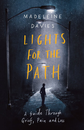 Lights For The Path A Guide Through Grief Pain And Loss Madeleine Davies