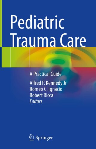 Pediatric Trauma Care A Practical Guide Alfred P Kennedy Jr