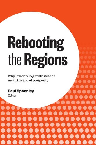Rebooting The Regions Why Low Or Zero Growth Neednt Mean The End Of Prosperity Paul Spoonley