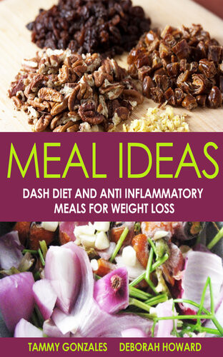 Meal Ideas Dash Diet And Anti Inflammatory Meals For Weight Loss Tammy Gonzales Deborah Howard