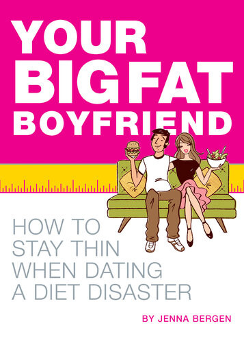Your Big Fat Boyfriend How To Stay Thin When Dating A Diet Disaster Jenna Bergen