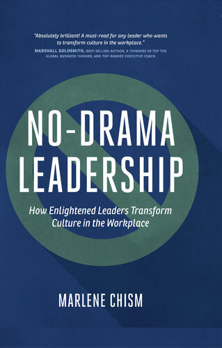 Nodrama Leadership How Enlightened Leaders Transform Culture In The Workplace Marlene Chism