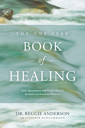 The One Year Book Of Healing Daily Appointments With God For Physical Spiritual And Emotional Wholeness Reggie Anderson Jennifer Schuchmann