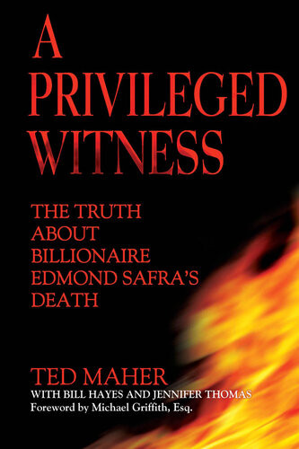 A Privileged Witness The Truth About Billionaire Edmond Safras Death Ted Maher Bill Hayes Jennifer D Thomas