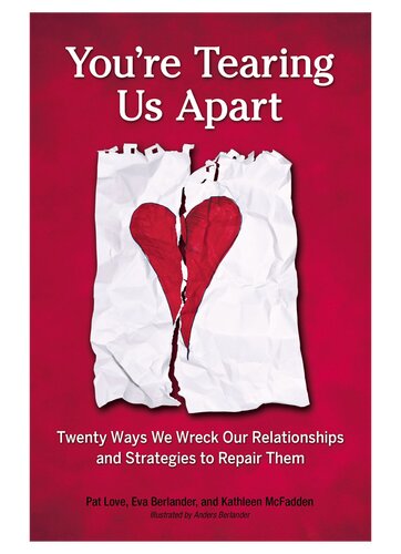 Youre Tearing Us Apart Twenty Ways We Wreck Our Relationships And Strategies To Repair Them Pat Love