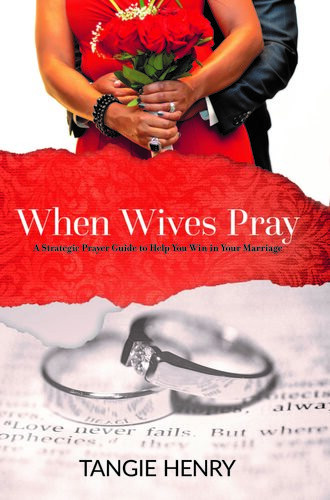 When Wives Pray A Strategic Prayer Guide To Help You Win In Your Marriage Tangie Henry