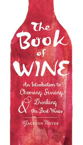 The Book Of Wine An Introduction To Choosing Serving And Drinking The Best Wines Jackson Meyer