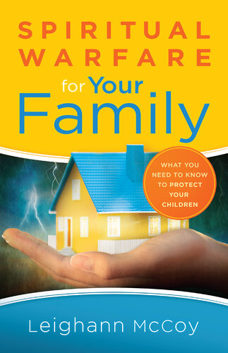 Spiritual Warfare For Your Family What You Need To Know To Protect Your Children Leighann Mccoy