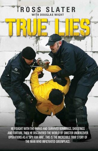 True Lieshe Fought With The Paras And Survived Bombings Shootings And Torture Then He Discovered The World Of Sinister Undercover Operations As A Spy For Hire This Is The Incredible Story Of The Man Who Infiltrated Greenpeace Ross Slater Douglas Wight