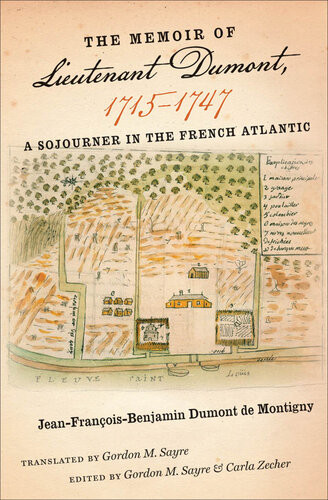 The Memoir Of Lieutenant Dumont 17151747 A Sojourner In The French Atlantic Gordon M Sayre