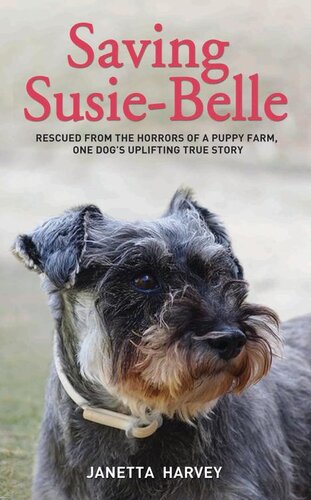Saving Susiebellerescued From The Horrors Of A Puppy Farm One Dogs Uplifting True Story Janetta Harvey