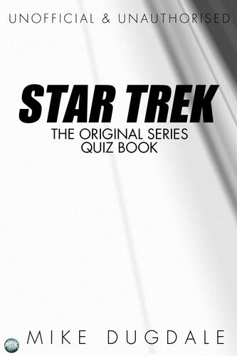 Star Trek The Original Series Quiz Book Questions From Beyond The Final Frontier 2nd Edition Mike Dugdale