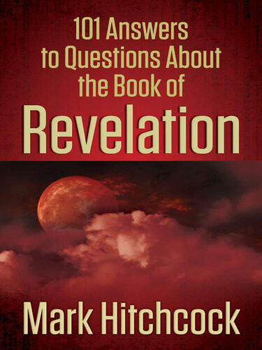101 Answers To Questions About The Book Of Revelation Mark Hitchcock