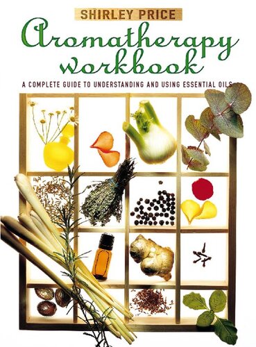 Aromatherapy Workbook A Complete Guide To Understanding And Using Essential Oils Shirley Price