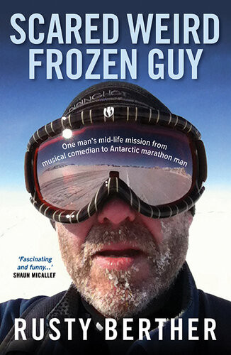 Scared Weird Frozen Guy One Mans Midlife Mission Musical Comedian To Antarctic Marathon Man Rusty Berther