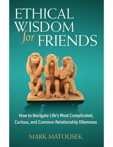 Ethical Wisdom For Friends Mark Matousek