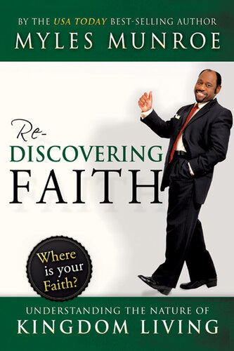 Rediscovering Faith Understanding The Nature Of Kingdom Living Myles Munroe