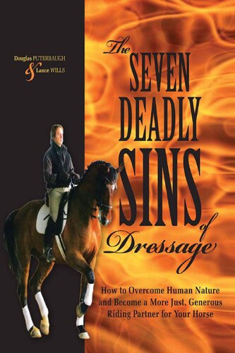 The Seven Deadly Sins Of Dressage How To Overcome Human Nature And Become A More Just Generous Riding Partner For Your Horse Douglas Puterbaugh Lance Wills