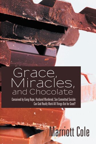 Grace Miracles And Chocolate Conceived By Gang Rape Husband Murdered Son Committed Suicide Can God Really Work All Things Out For Good Marriott Cole