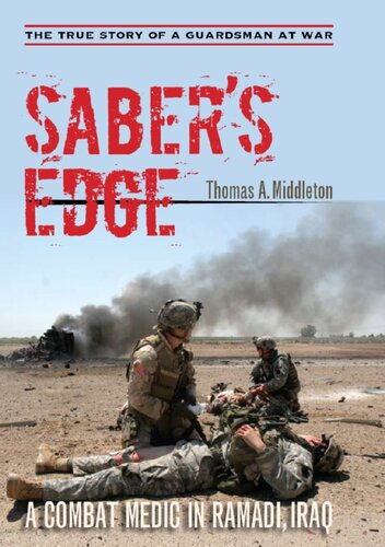 Sabers Edge A Combat Medic In Ramadi Iraq Thomas A Middleton