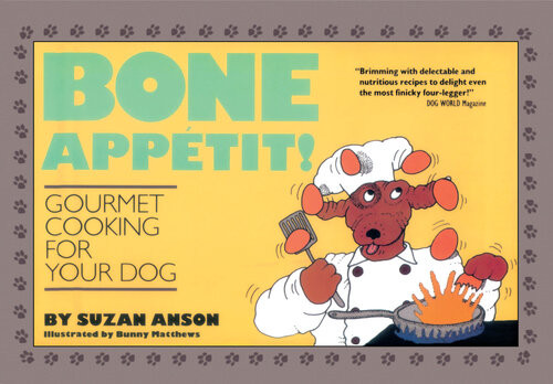 Bone Apptit Gourmet Cooking For Your Dog Suzan Anson Suzan Anson