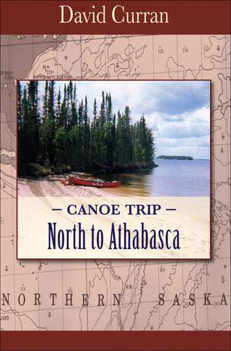 Canoe Trip North To Athabasca David Curran