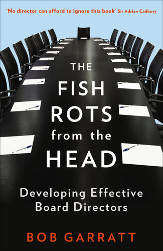 The Fish Rots From The Head The Crisis In Our Boardrooms Developing The Crucial Skills Of The Competent Director Bob Garratt
