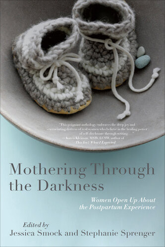 Mothering Through The Darkness Women Open Up About The Postpartum Experience Stephanie Sprenger