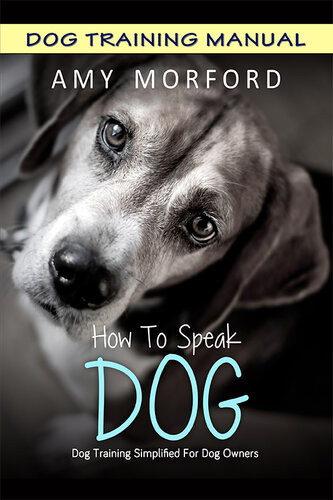 How To Speak Dog Dog Training Simplified For Dog Owners Amy Morford