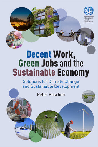 Decent Work Green Jobs And The Sustainable Economy Solutions For Climate Change And Sustainable Development Peter Poschen